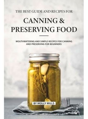预订 The Best Guide and Recipes for Canning and Preserving Food: Mouthwatering and Simple Recipes for Canning and Preser