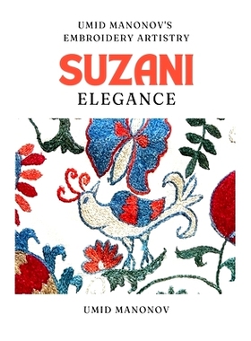 预订 Suzani Elegance: Umid Manonov’s Embroidery Artistry: 9798227531940