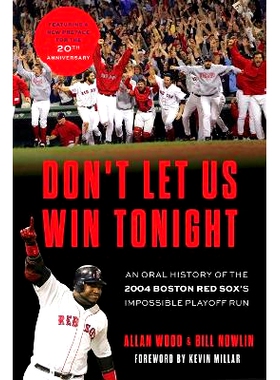 预订 Don’t Let Us Win Tonight: An Oral History of the 2004 Boston Red Sox’s Impossible Playoff Run 今晚别让我们赢：200