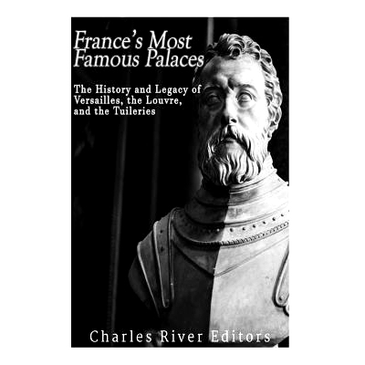预订 France’s Most Famous Palaces: The History and Legacy of Versailles, the Louvre, and the Tuileries: 9781975740702