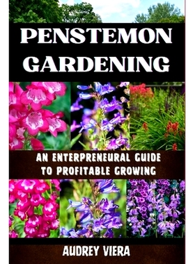 预订 Penstemon Gardening: AN ENTERPRENEURAL GUIDE TO PROFITABLE GROWING: Cultivating Success: A Strategic Approach to Pr
