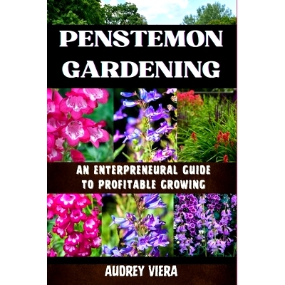 预订 Penstemon Gardening: AN ENTERPRENEURAL GUIDE TO PROFITABLE GROWING: Cultivating Success: A Strategic Approach to Pr