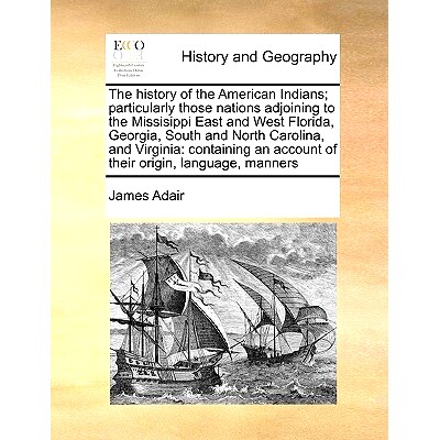 预订 The History of the American Indians; Particularly Those Nations Adjoining to the Missisippi East and West Florida,