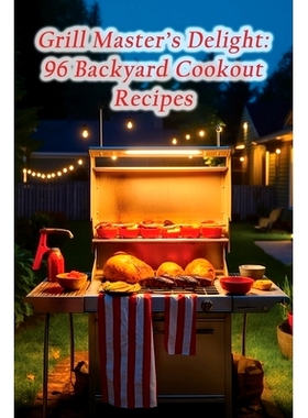 预订 Grill Master’s Delight: 96 Backyard Cookout Recipes: 9798858951155