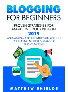 预订 Blogging For Beginners: Proven Strategies for Marketing Your Blog in 2019 and Making a Profit with Your Writing by