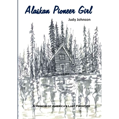 预订 Alaskan Pioneer Girl: A Memoir of America’s Last Frontier: 9781914245916