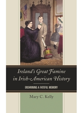 预订 Ireland’s Great Famine in Irish-American History: Enshrining a Fateful Memory: 9781442277809
