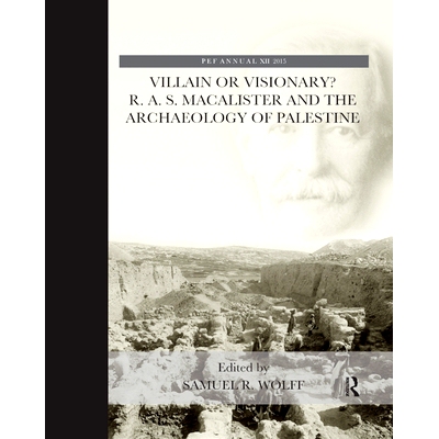 预订 Villain or Visionary?: R. A. S. MacAlister and the Archaeology of Palestine: 9780367885953