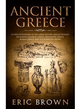 预订 Ancient Greece: A Concise Overview of the Greek History and Mythology Including Classical Greece, Hellenistic Greec