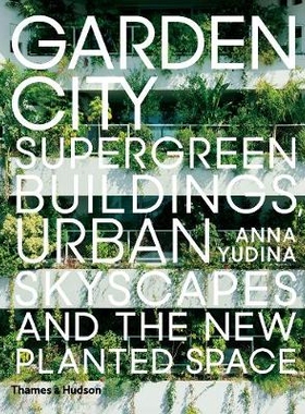 预订 Garden City: Supergreen Buildings, Urban Skyscapes and the New Planted Space 花园城市：超层建筑，城市景观和新种植空