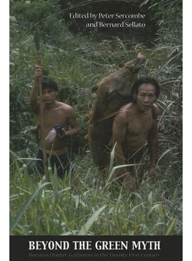 预订 Beyond the Green Myth: Borneo’s Hunter-gatherers in the 21st Century *绿色神话：21 世纪婆罗洲的狩猎采集者: 9788776