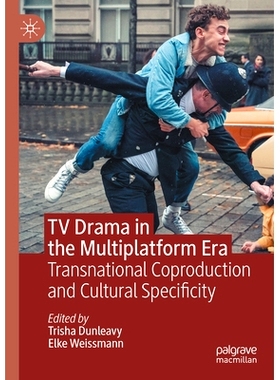 预订 TV Drama in the Multiplatform Era: Transnational Coproduction and Cultural Specificity 多平台时代的电视剧：跨国合作