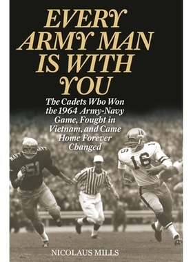 预订 Every Army Man Is with You: The Cadets Who Won the 1964 Army-Navy Game, Fought in Vietnam, and Came Home Forever Ch
