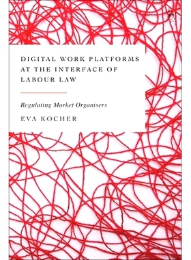 预订 Digital Work Platforms at the Interface of Labour Law: Regulating Market Organisers 劳动法界面的数字工作平台: 97815