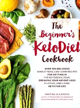 预订 The Beginner’s KetoDiet Cookbook: 100 Delicious Ultra Low-Carb Recipes for Getting In the Ketogenic Zone: 97815923