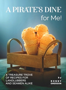 预订 A Pirate’s Dine for Me!: A Treasure Trove of Recipes for Landlubbers and Seamen Alike: 9798491447619