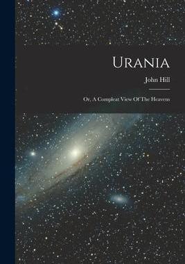 [预订]Urania: Or, A Compleat View Of The Heavens 9781016237772