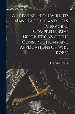 [预订]A Treatise Upon Wire, Its Manufacture and Uses, Embracing Comprehensive Descriptions of the Construc 9781017005370
