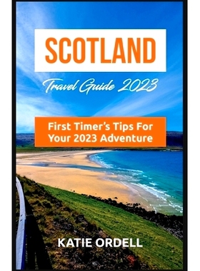预订 Scotland Travel Guide: A First-Timers Tips for Your 2023 Adventure: 9798388394576
