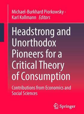 [预订]Headstrong and Unorthodox Pioneers for a Critical Theory of Consumption 9783658420499