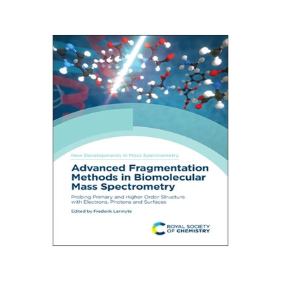[预订]Advanced Fragmentation Methods in Biomolecular Mass Spectrometry: Probing Primary and Higher Order S 9781839161049