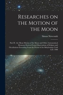 [预订]Researches on the Motion of the Moon [microform]: Part II: the Mean Motion of the Moon and Other Ast 9781015011793怎么样,好用不?