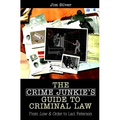 预订 The Crime Junkie’s Guide to Criminal Law: From Law & Order to Laci Peterson: 9780275994143