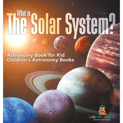 预订 What is The Solar System? Astronomy Book for Kids Children’s Astronomy Books 什么是太阳系？儿童天文学书籍 儿童天文