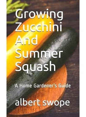 预订 Growing Zucchini And Summer Squash: A Home Gardener’s Guide: 9781075490415
