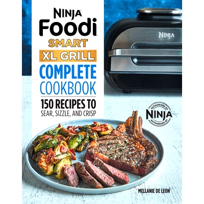 预订 Ninja Foodi Smart XL Grill Complete Cookbook: 150 Recipes to Sear, Sizzle, and Crisp
