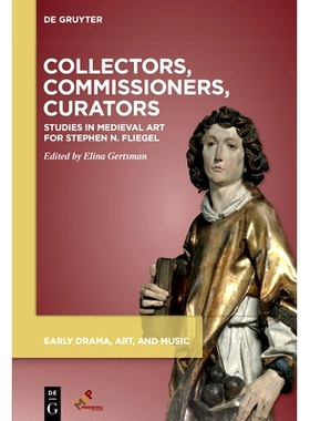 预订 Collectors, Commissioners, Curators: Studies in Medieval Art for Stephen N. Fliegel 收藏家、专员、策展人：受斯蒂芬