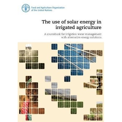 预订 The use of solar energy in irrigated agriculture 太阳能在灌溉农业中的利用：使用替代能源解决方案的灌溉水管理资料手册
