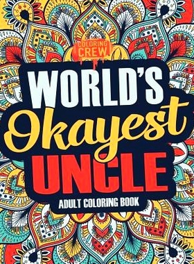 预订 Worlds Okayest Uncle: A Snarky, Irreverent & Funny Uncle Coloring Book for Adults: 9781983776052