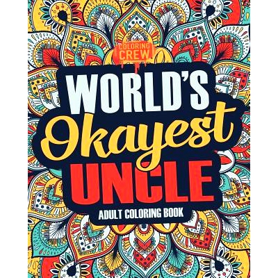 预订 Worlds Okayest Uncle: A Snarky, Irreverent & Funny Uncle Coloring Book for Adults: 9781983776052