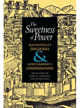 预订 Sweetness of Power: Machiavelli’s Discourses and Guicciardini’s Considerations: 9780875802886