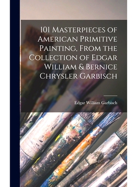 预订 101 Masterpieces of American Primitive Painting, From the Collection of Edgar William & Bernice Chrysler Garbisch:
