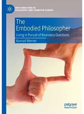 预订 The Embodied Philosopher: Living in Pursuit of Boundary Questions 具体的哲学家：生活在对边界问题的追求中: 978303079