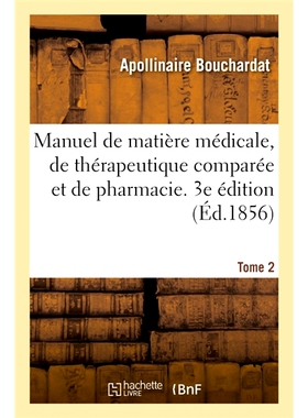 预订 Manuel de matière médicale, de thérapeutique comparée et de pharmacie. 3e édition *手册、比较疗法和药剂学。