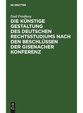 预订 Die künstige Gestaltung des deutschen Rechtsstudiums nach den Beschlüssen der Gisenacher Konferenz: 9783112507575