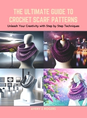 预订 The Ultimate Guide to Crochet Scarf Patterns: Unleash Your Creativity with Step by Step Techniques: 9798873652181