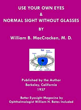 预订 Use Your Own Eyes & Normal Sight Without Glasses: Better Eyesight Magazine by Ophthalmologist William H. Bates (Bla