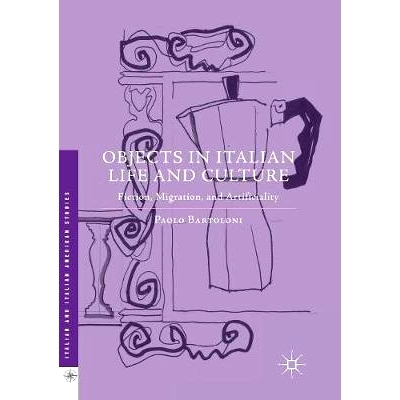 预订 Objects in Italian Life and Culture: Fiction, Migration, and Artificiality: 9781349956630