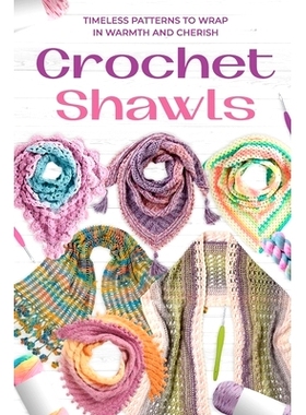 预订 Crochet Shawls: Timeless Patterns to Wrap in Warmth and Cherish: 9798328078122