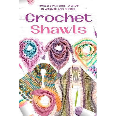 预订 Crochet Shawls: Timeless Patterns to Wrap in Warmth and Cherish: 9798328078122