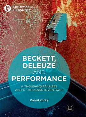 【预订】Beckett, Deleuze and Performance: A Thousand Failures and a Thousand Inventions