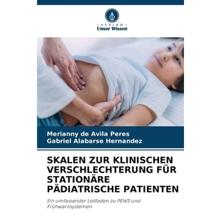 预订 SKALEN ZUR KLINISCHEN VERSCHLECHTERUNG FÜR STATIONÄRE PÄDIATRISCHE PATIENTEN: Ein umfassender Leitfaden zu PEWS