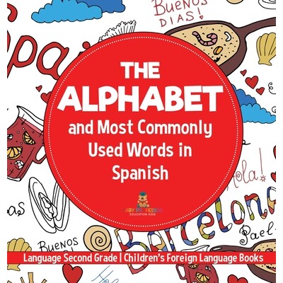 预订 The Alphabet and Most Commonly Used Words in Spanish Language Second Grade Children’s Foreign Language Books 97988