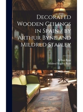 预订 Decorated Wooden Ceilings in Spain / by Arthur Byne and Mildred Stapley: 9781019703700