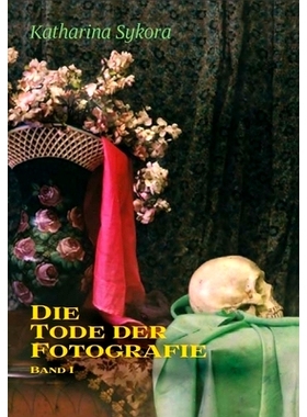 预订 Die Tode der Fotografie I: Totenfotografie und ihr sozialer Gebrauch 摄影之死一：死亡摄影及其社会用途: 978377054915