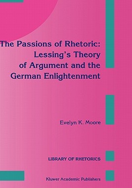 预订 The Passions of Rhetoric: Lessing's Theory of Argument and the German Enlightenment